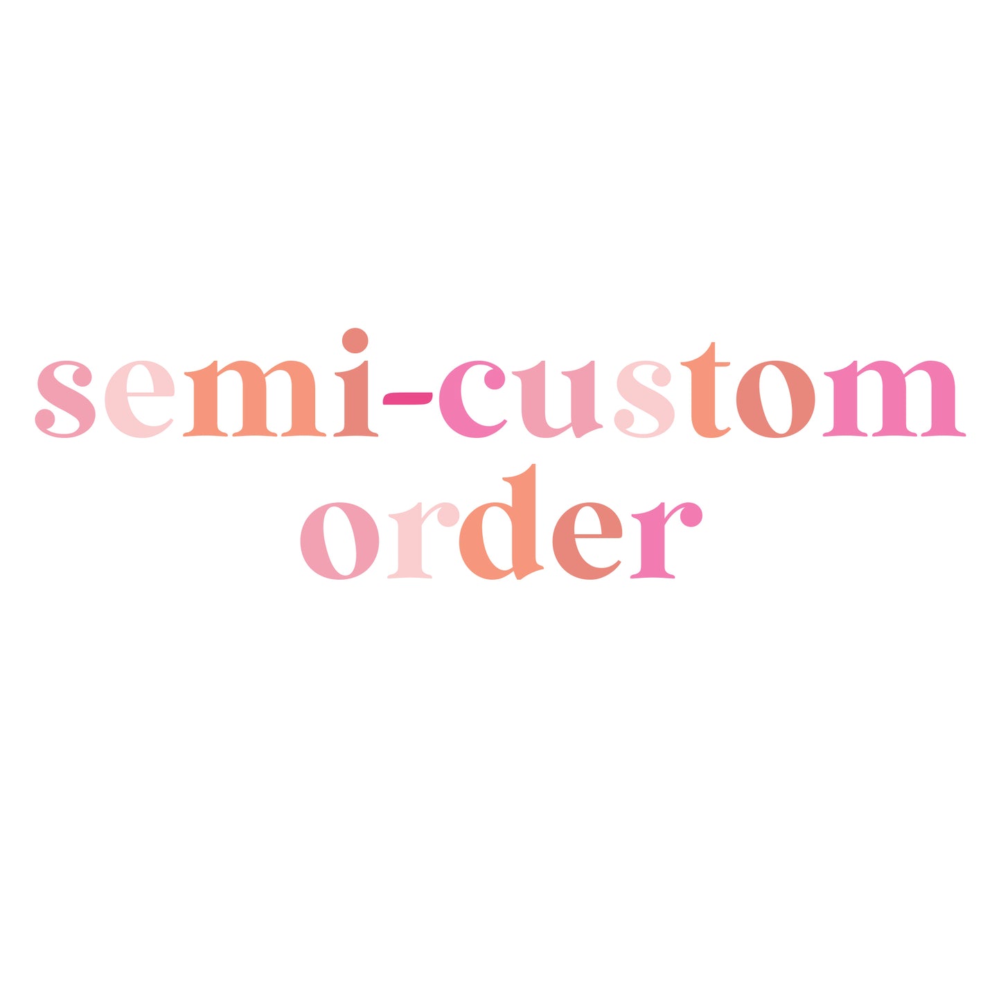 Semi-Custom Order