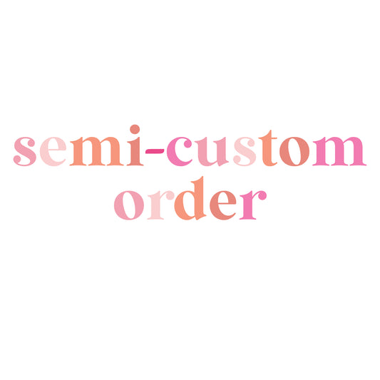 Semi-Custom Order